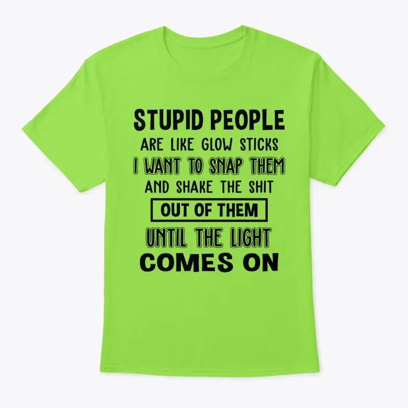 Stupid People Are Like Glow Sticks